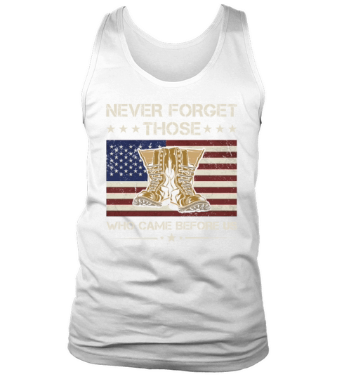 Never Forget Those Who Came Before Us Army Veteran Tank Top Unisex