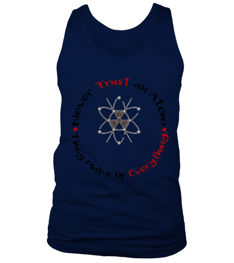 Never Trust an Atom They Make Up Everything Tank Top Unisex