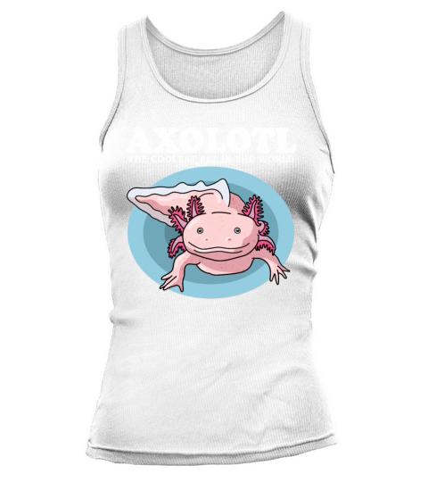 Axolotl The Coolest Pet Axolotls Lover Tank top Woman
