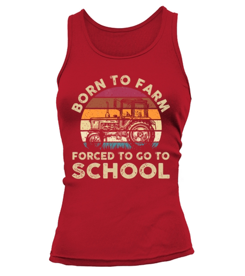 Born To Farm Forced To Go To School Funny Gift Tank top Woman
