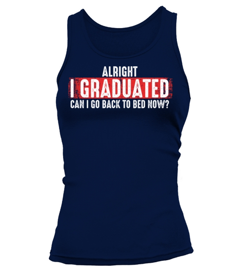 Funny Graduation Can I Go Back To Bed Now Alright Tank top Woman