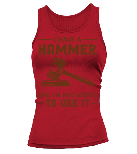I Have A Hammer And Im Not Afraid To Use It Tank top Woman