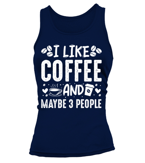 I Like Coffee And Maybe 3 People Fun Coffee Lover Tank top Woman