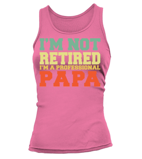 I m Not Retired Professional Papa Vintage T Shirt Tank top Woman