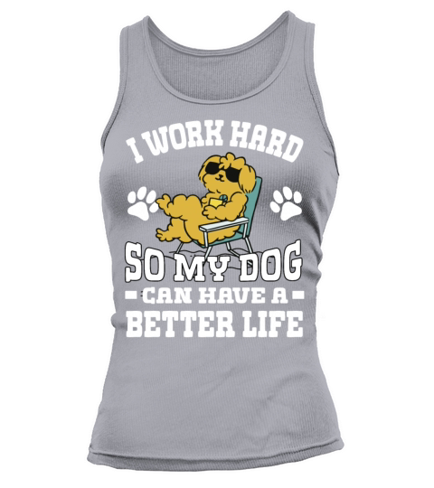 I Work Hard So My Dogs Can Have A Better Life Tank top Woman