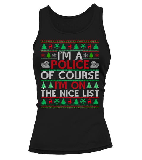 Im a Police of course im on the nice list ugly christmas sweater Tank top Woman