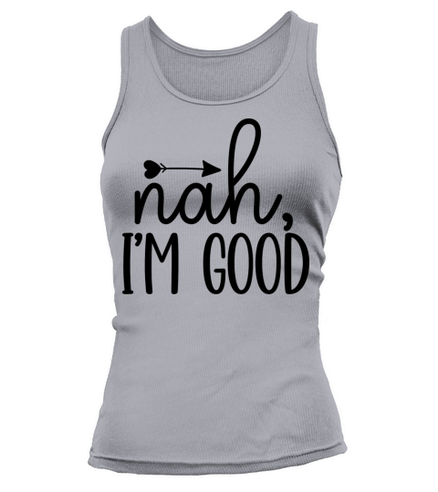 Nah I m Good Tank top Woman