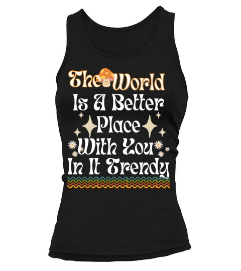 the World Is a Better Place with You in It Shirt Tank top Woman