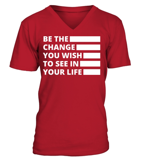 Be the Change You Wish to See in Your Life V-Neck T-shirt