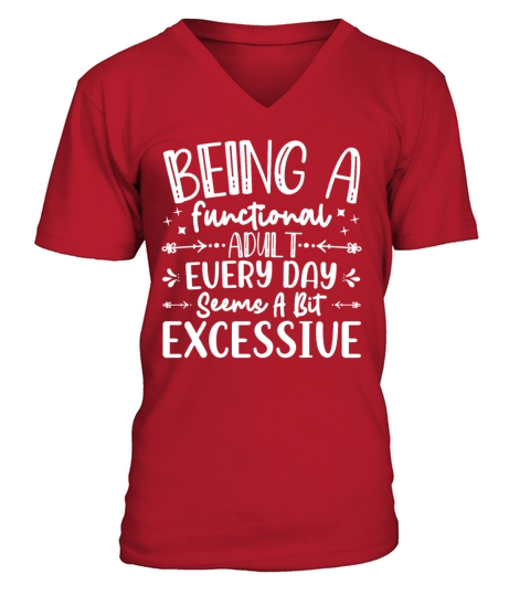 Being A Functional Adult Every Day Seems A Bit Exc V-Neck T-shirt