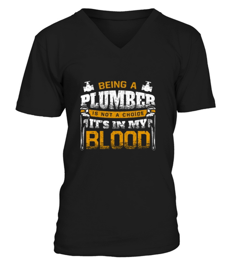 Being A Plumber Is Not A Choice Its In My Blood V-Neck T-shirt