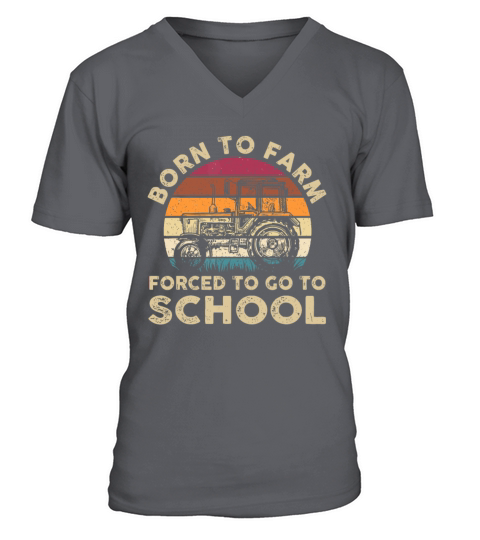 Born To Farm Forced To Go To School Funny Gift V-Neck T-shirt