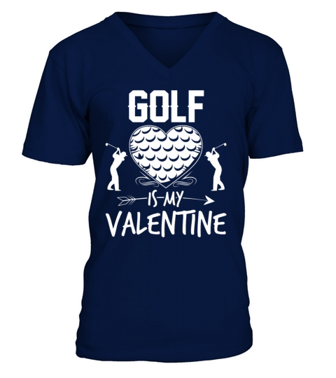 Golf Is My Valentine Funny Valentines Day V-Neck T-shirt
