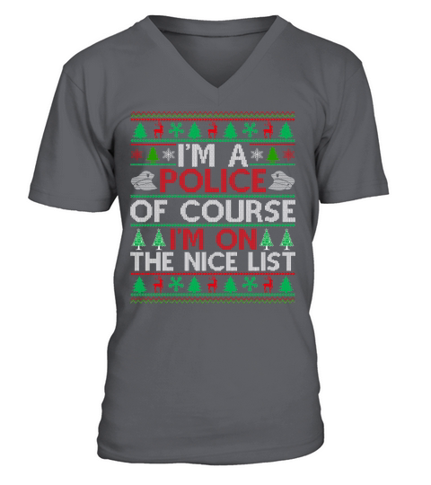 Im a Police of course im on the nice list ugly christmas sweater V-Neck T-shirt
