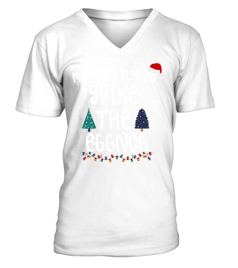 Most Likely To Spike The Eggnog Family Matching V-Neck T-shirt