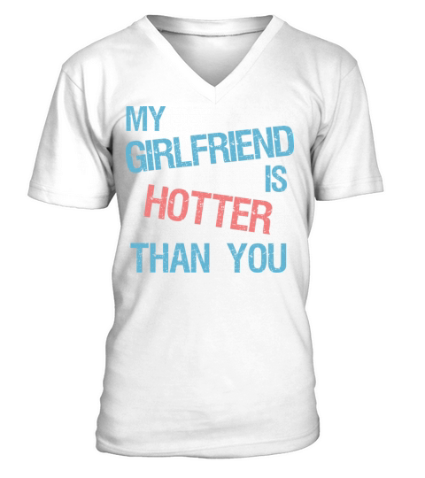 My Girlfriend Is Hotter Than You Funny Couple Meme V-Neck T-shirt