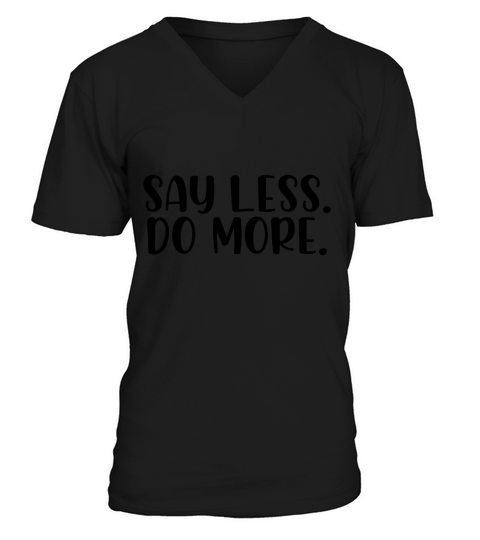 Say less do more V-Neck T-shirt