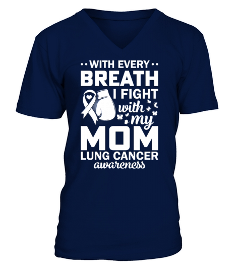 With Every Breath I Fight With My Mom Lung Cancer V-Neck T-shirt