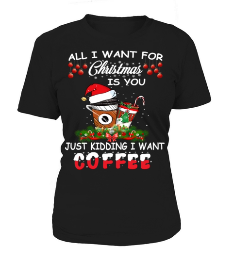 All I Want For Christmas Is Coffee Women's T-Shirt