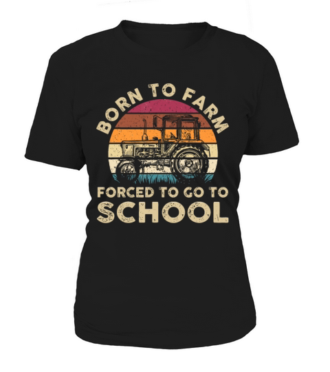 Born To Farm Forced To Go To School Funny Gift Women's T-Shirt