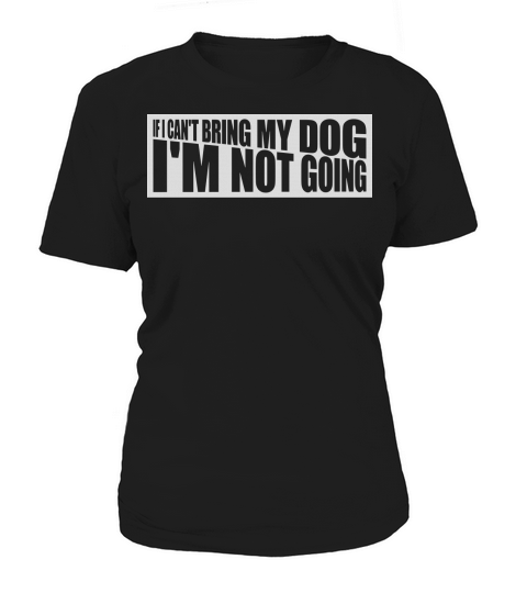 bring my dog quote Women's T-Shirt