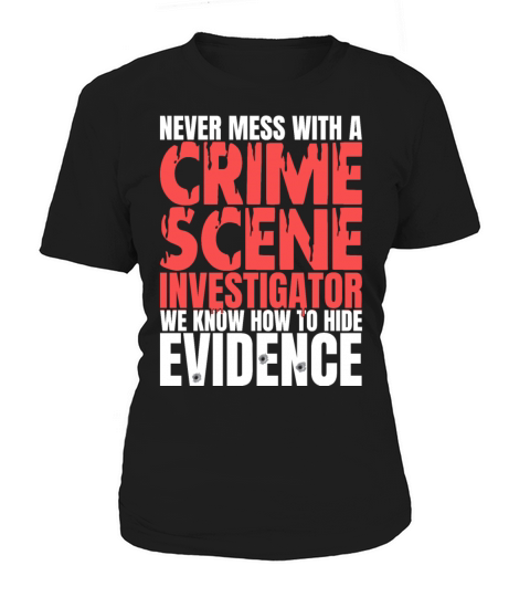 Crime Scene Investigator Funny Quote Never Mess Women's T-Shirt