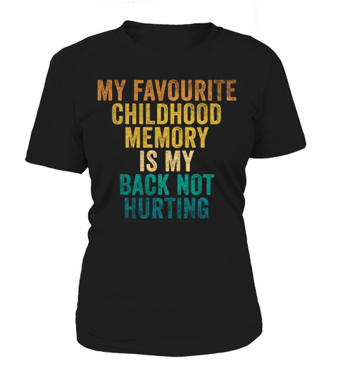 Favorite Childhood Memory Is My Back Not Hurting Women's T-Shirt