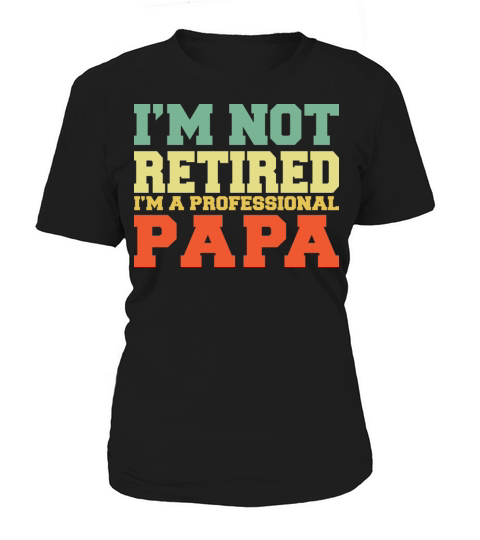 I m Not Retired Professional Papa Vintage T Shirt Women's T-Shirt