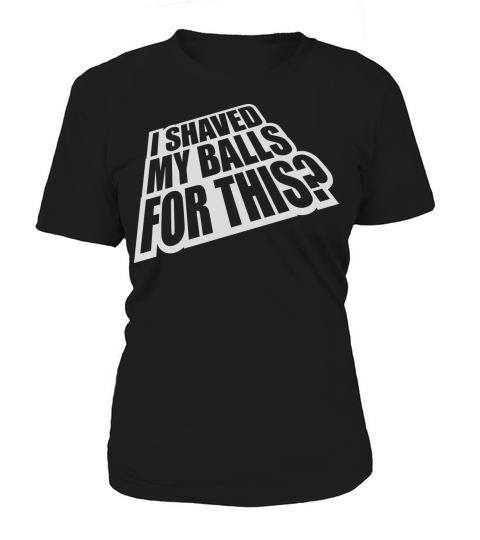 I shaved my balls Women's T-Shirt