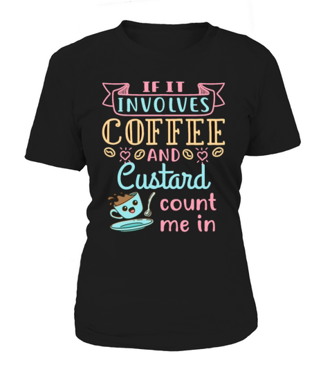 If It Involves Coffee and Custard Count Me In Women's T-Shirt