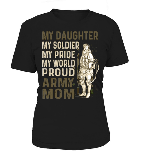 My Daughter My Soldier My Pride My World Army Mom Women's T-Shirt