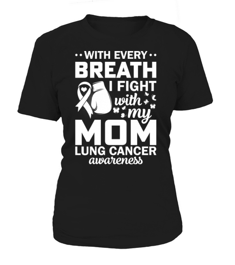 With Every Breath I Fight With My Mom Lung Cancer Women's T-Shirt