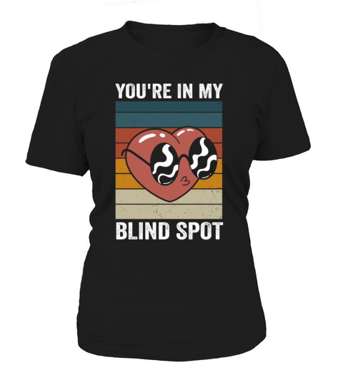 You Are In My Blind Spot Men Women Funny Blind Women's T-Shirt