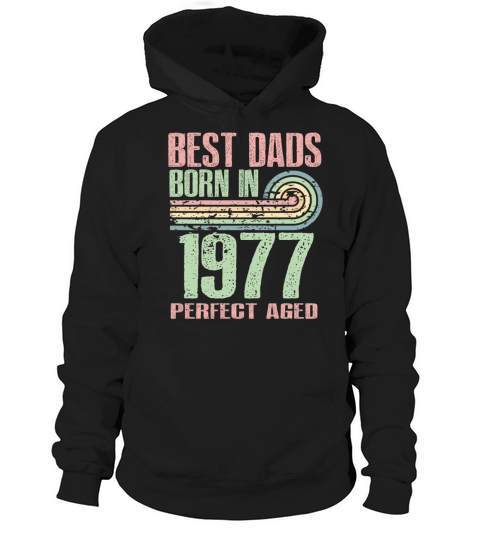 Best Dads Are Born In 1977 46 Years Old 46th Hoodie Unisex
