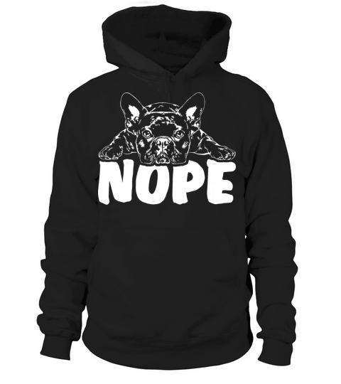 French Bulldog dog nope dog quote Hoodie Unisex