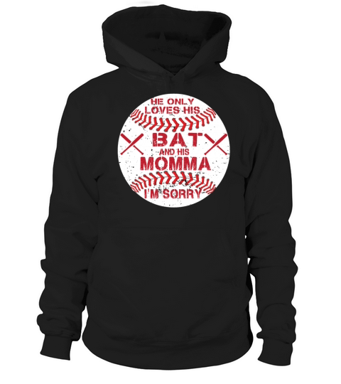 he only loves his bat and his momma I m Sorry tees Hoodie Unisex