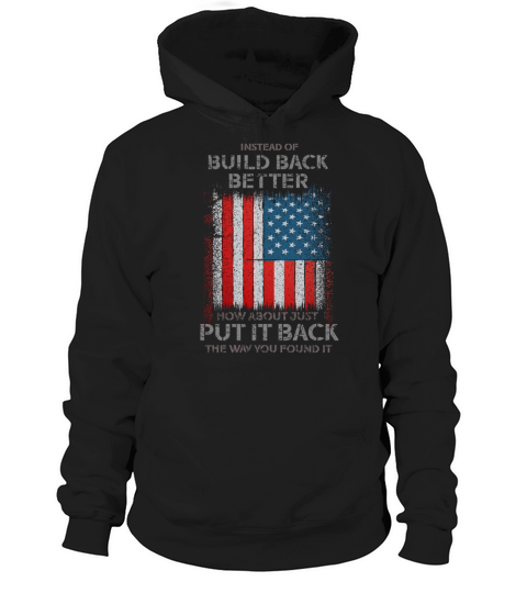 Instead Of Build Back Better How About Hoodie Unisex