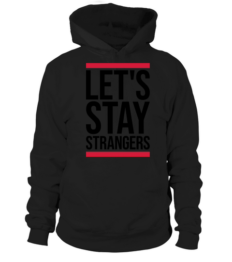 lets stay strangers quote Hoodie Unisex