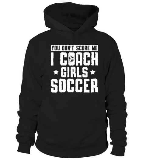 Mens Funny Soccer Coach - You Dont Scare Me I Hoodie Unisex