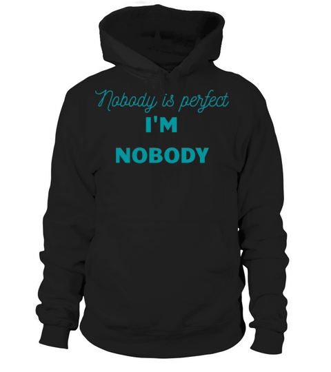 NOBODY IS PERFECT IM NOBODY Hoodie Unisex