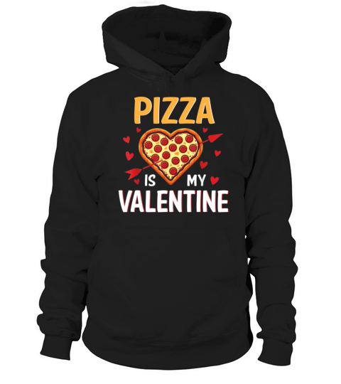 Pizza Is My Valentine Funny Valentines Day Hoodie Unisex