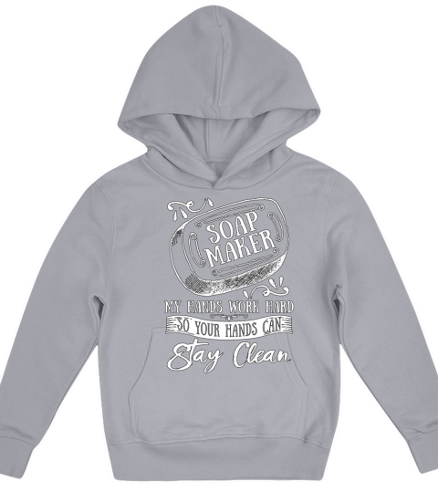 Soapmaking Soap Maker My Hands Work Handicrafts Kids Hoodie