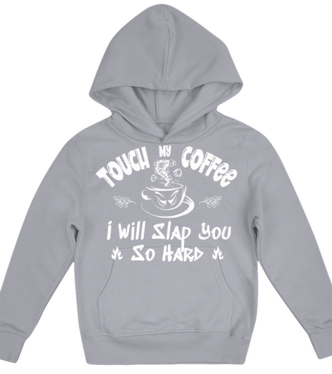 Touch My Coffee I Will Slap You So Hard Kids Hoodie