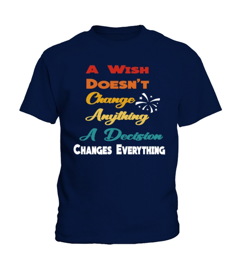 A Wish Doesnt Change Anything A Decision Changes Kids T-Shirt