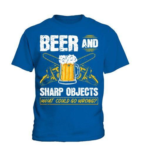 Beer Sharp Objects What Could Go Wrong Chainsaw Kids T-Shirt