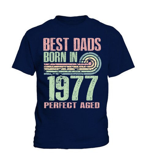 Best Dads Are Born In 1977 46 Years Old 46th Kids T-Shirt