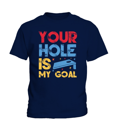 Cornhole your hole is my Goal Kids T-Shirt
