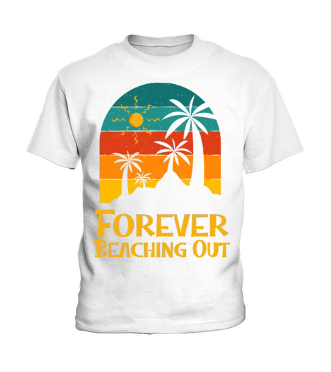 Forever Beaching Out Funny Beach Humor Ocean Kids T-Shirt