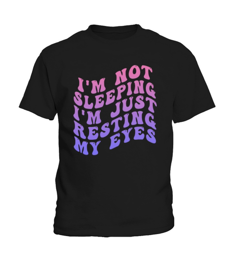 Im Not Sleeping Im Just Resting My Eyes Kids T-Shirt