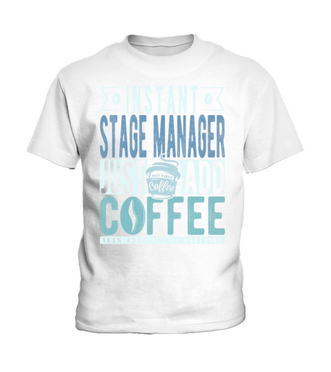 Instant Stage Manager Just Add Coffee Kids T-Shirt